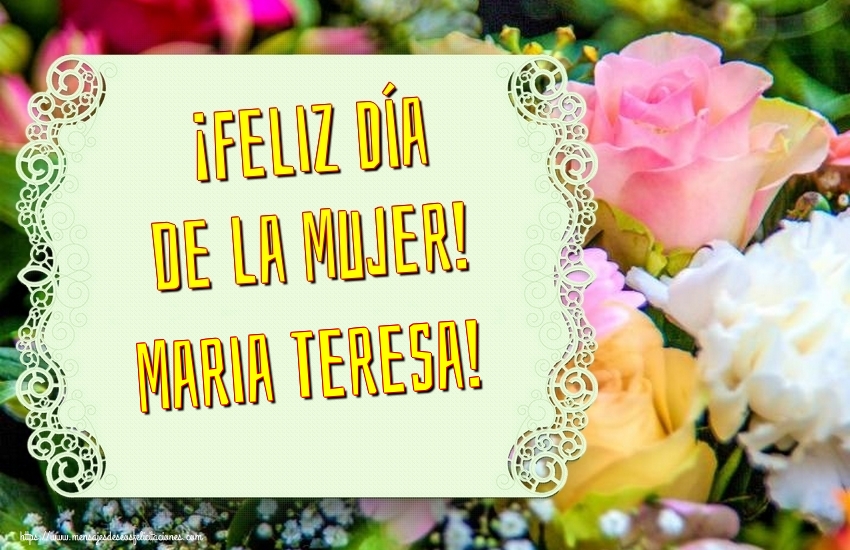 Felicitaciones para el día de la mujer - ¡Feliz Día de la Mujer! Maria Teresa!