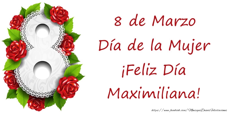 Felicitaciones para el día de la mujer - 8 de Marzo Día de la Mujer ¡Feliz Día Maximiliana!