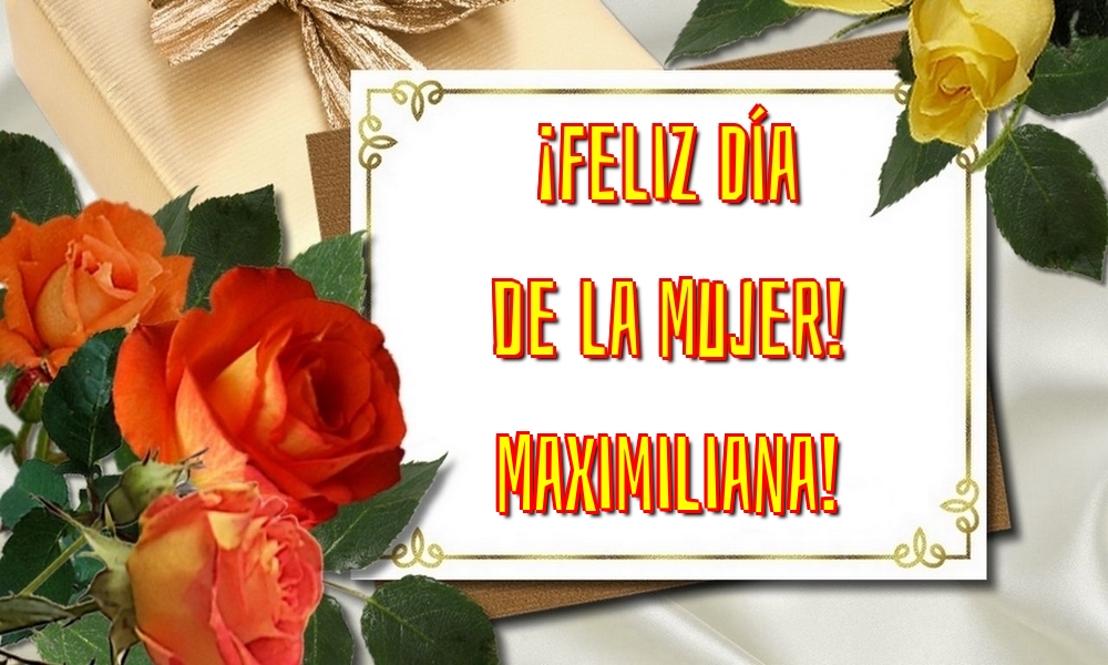 Felicitaciones para el día de la mujer - ¡Feliz Día de la Mujer! Maximiliana!