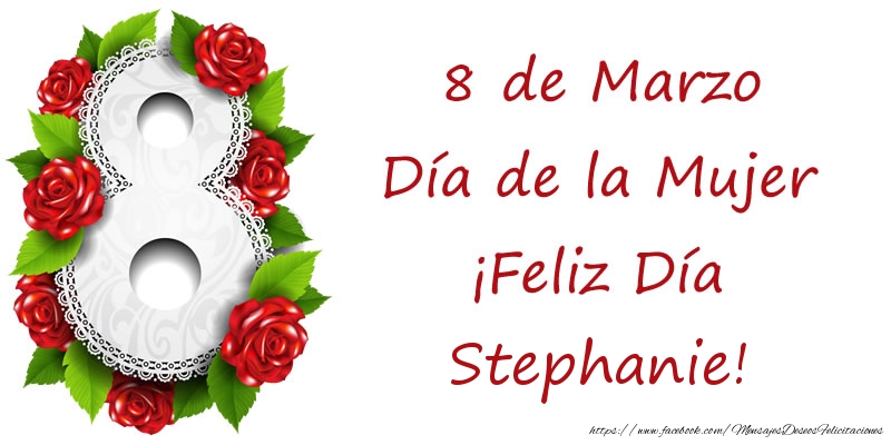 Felicitaciones para el día de la mujer - Rosas | 8 de Marzo Día de la Mujer ¡Feliz Día Stephanie!