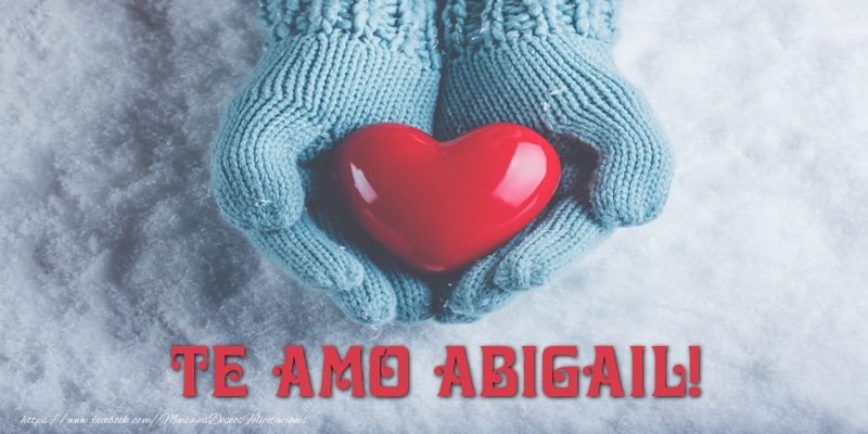 Felicitaciones de amor - Corazón | TE AMO Abigail!