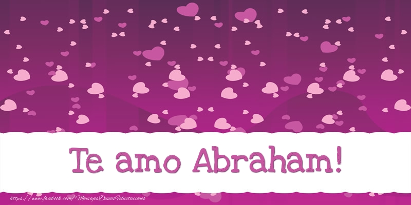 Felicitaciones de amor - Te amo Abraham!