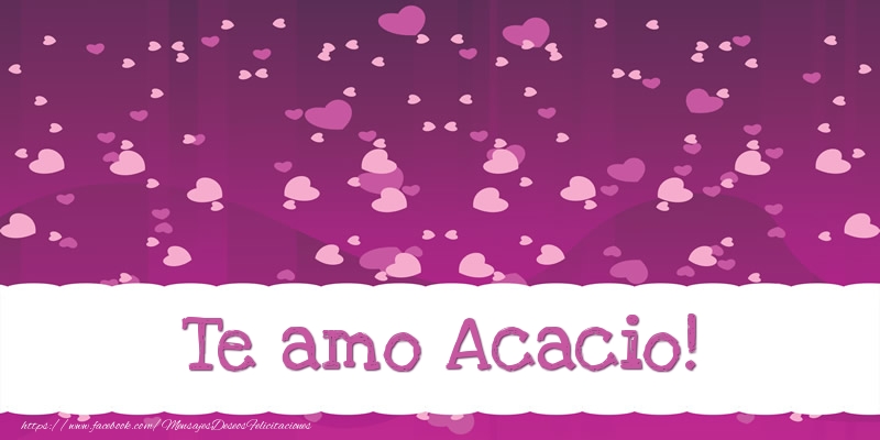 Felicitaciones de amor - Corazón | Te amo Acacio!