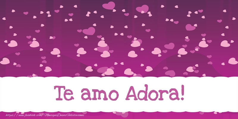Felicitaciones de amor - Te amo Adora!