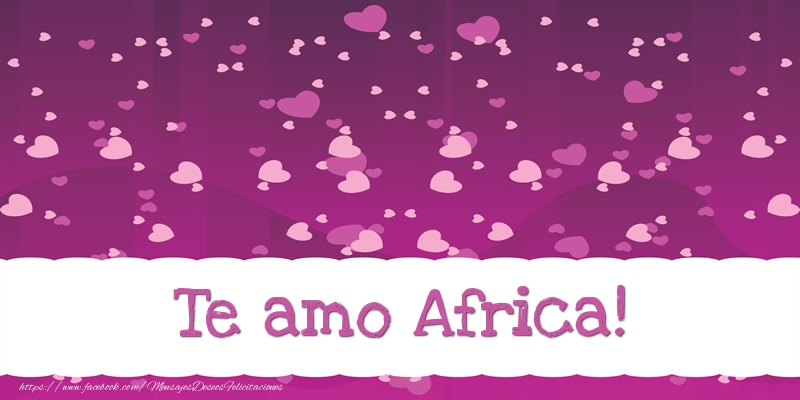 Felicitaciones de amor - Te amo Africa!