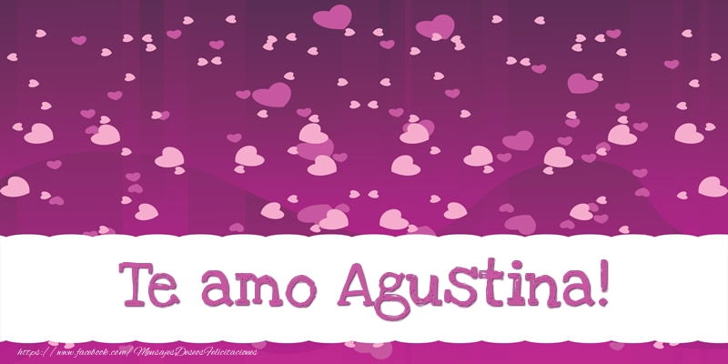 Felicitaciones de amor - Te amo Agustina!
