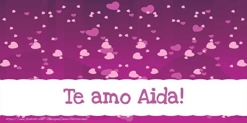 Felicitaciones de amor - Corazón | Te amo Aida!