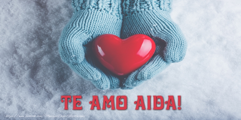 Felicitaciones de amor - Corazón | TE AMO Aida!