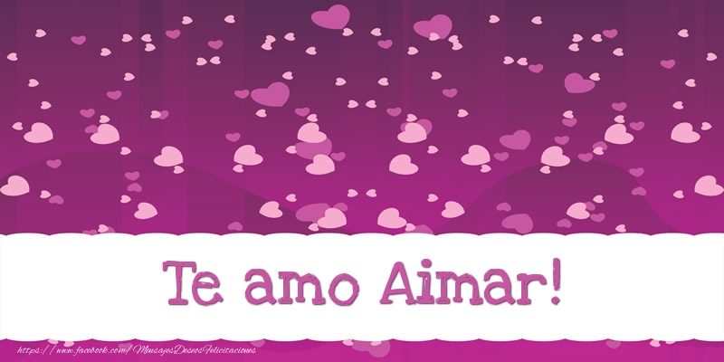 Felicitaciones de amor - Te amo Aimar!