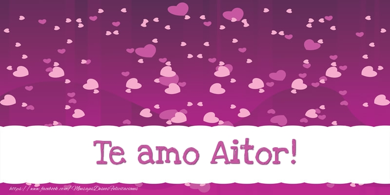 Felicitaciones de amor - Corazón | Te amo Aitor!