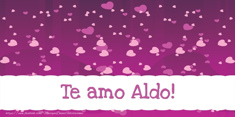 Felicitaciones de amor - Corazón | Te amo Aldo!
