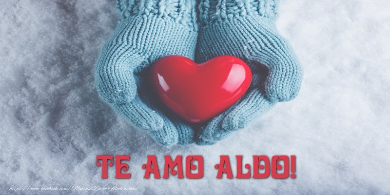 Felicitaciones de amor - Corazón | TE AMO Aldo!