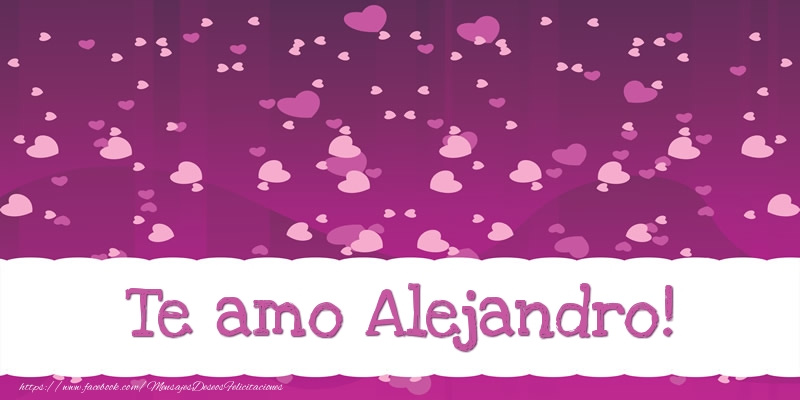 Felicitaciones de amor - Corazón | Te amo Alejandro!
