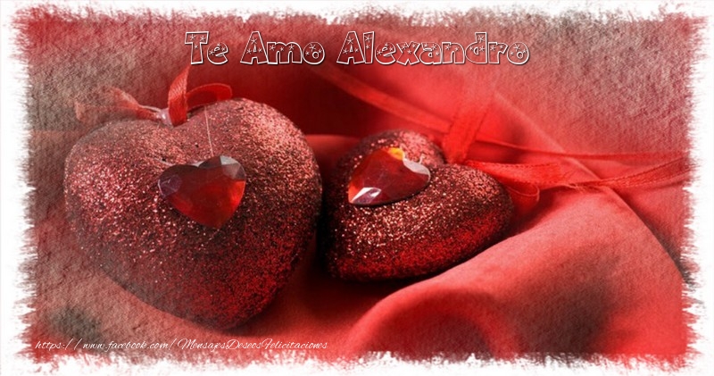 Felicitaciones de amor - Corazón | Te Amo Alexandro