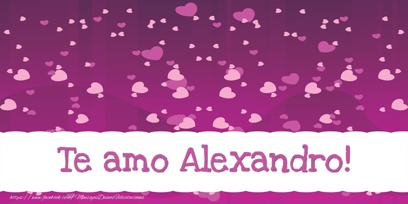Felicitaciones de amor - Corazón | Te amo Alexandro!