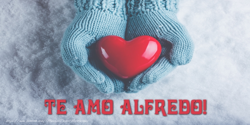 Felicitaciones de amor - Corazón | TE AMO Alfredo!