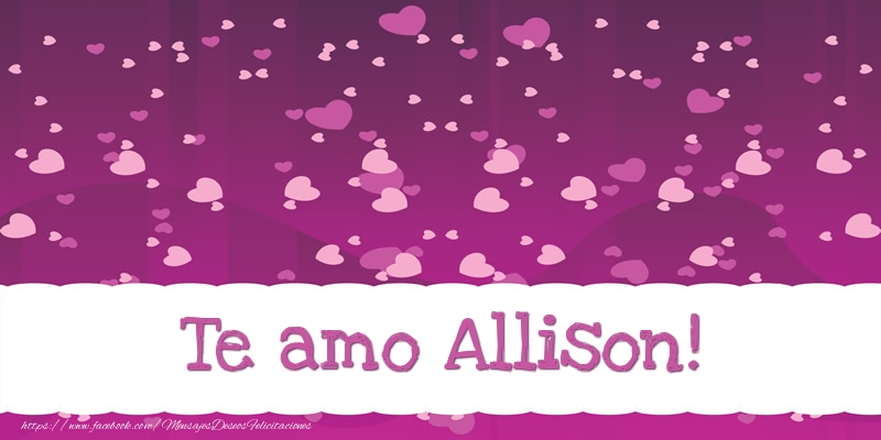 Felicitaciones de amor - Te amo Allison!