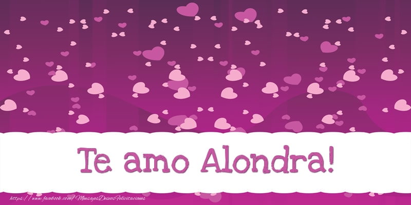 Felicitaciones de amor - Te amo Alondra!