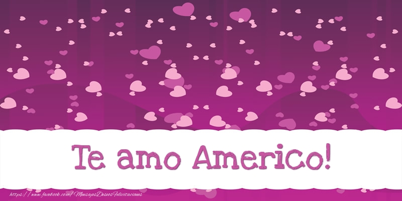 Felicitaciones de amor - Te amo Americo!