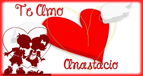 Felicitaciones de amor - Te Amo, Anastacio