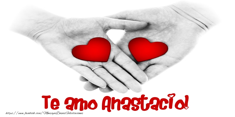Felicitaciones de amor - Te amo Anastacio!