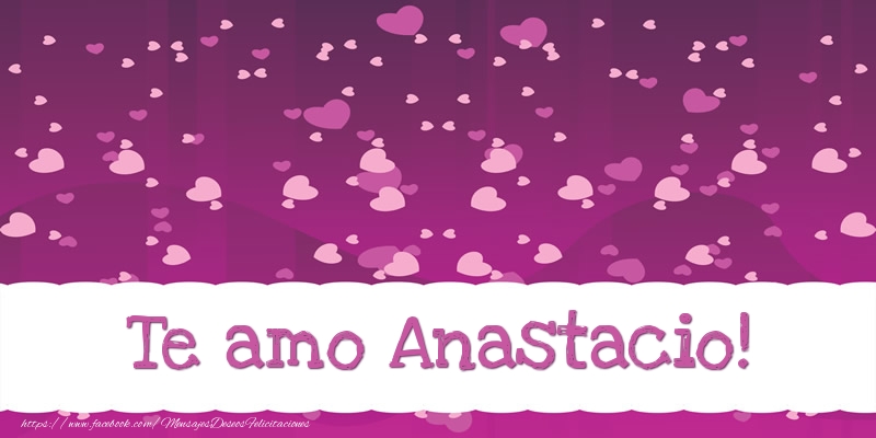Felicitaciones de amor - Corazón | Te amo Anastacio!