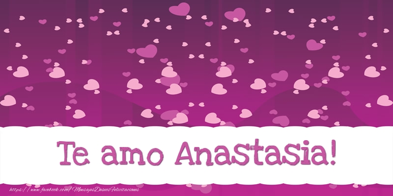 Felicitaciones de amor - Te amo Anastasia!