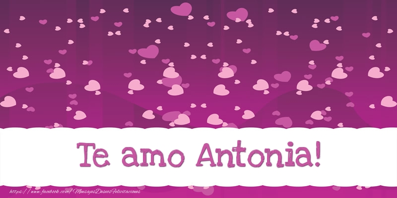 Felicitaciones de amor - Te amo Antonia!