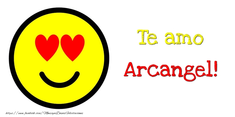 Felicitaciones de amor - Te amo Arcangel!