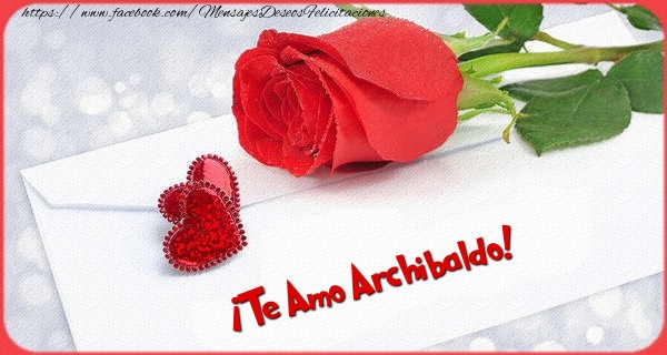 Felicitaciones de amor - Rosas | ¡Te Amo Archibaldo!