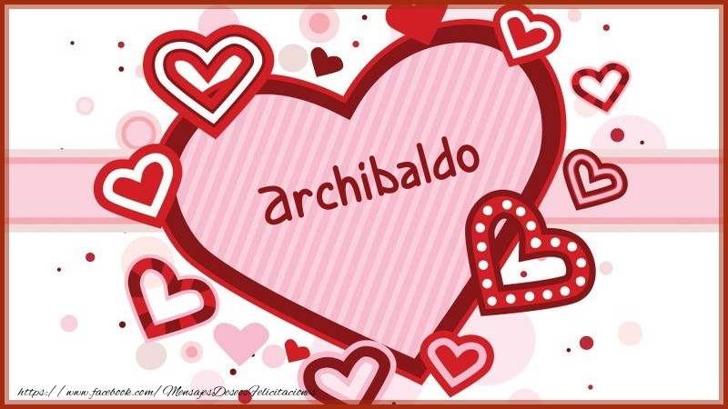 Felicitaciones de amor - Corazón con nombre Archibaldo