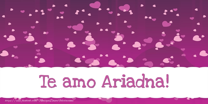 Felicitaciones de amor - Te amo Ariadna!