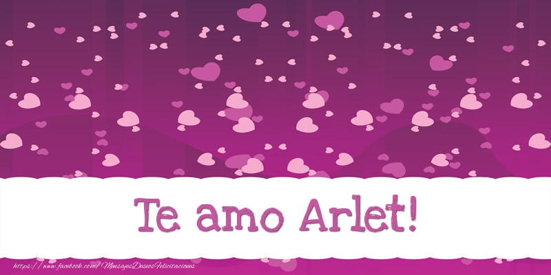 Felicitaciones de amor - Corazón | Te amo Arlet!