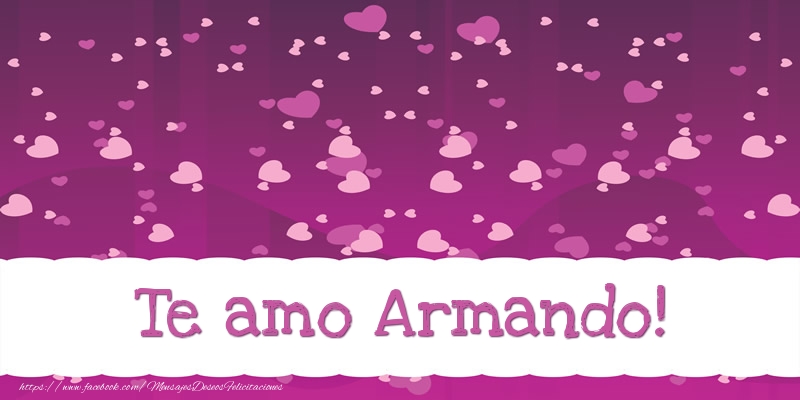 Felicitaciones de amor - Corazón | Te amo Armando!