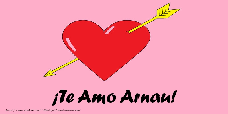 Felicitaciones de amor - Corazón | ¡Te Amo Arnau!