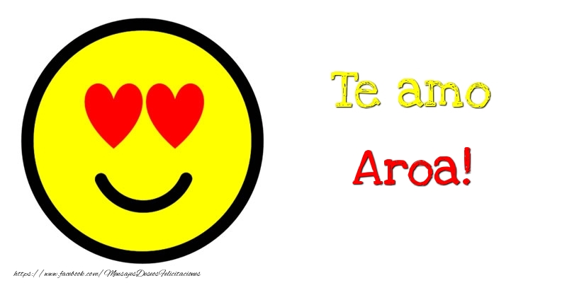 Felicitaciones de amor - Te amo Aroa!