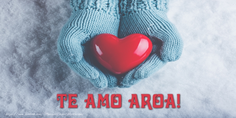 Felicitaciones de amor - Corazón | TE AMO Aroa!