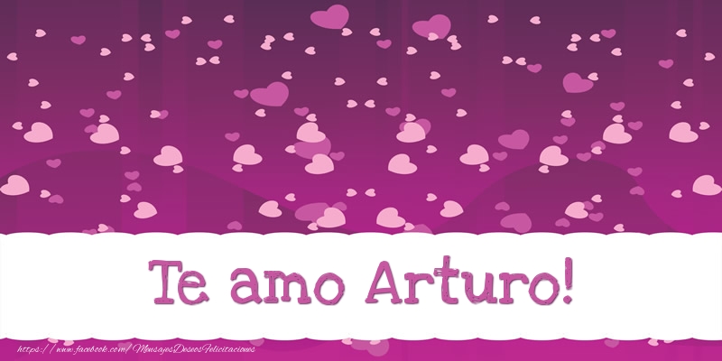 Felicitaciones de amor - Corazón | Te amo Arturo!