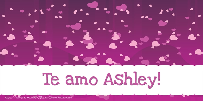 Felicitaciones de amor - Te amo Ashley!