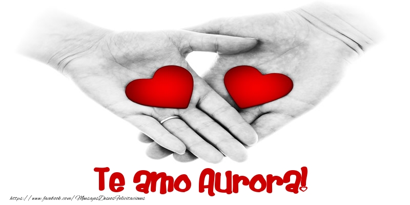Felicitaciones de amor - Corazón | Te amo Aurora!
