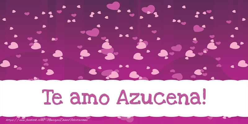 Felicitaciones de amor - Te amo Azucena!