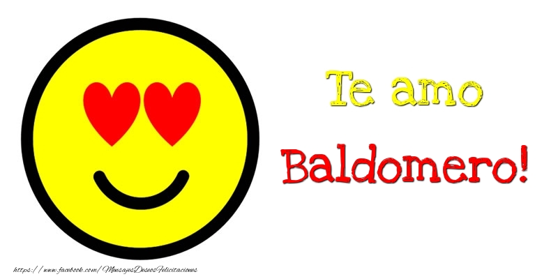Felicitaciones de amor - Te amo Baldomero!
