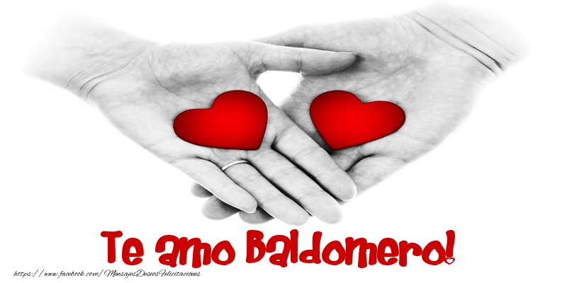 Felicitaciones de amor - Te amo Baldomero!