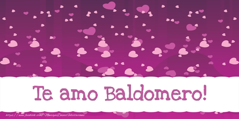 Felicitaciones de amor - Corazón | Te amo Baldomero!