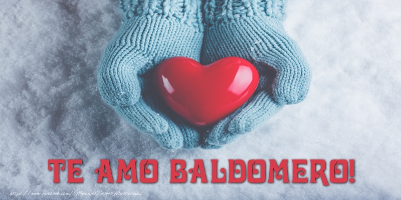 Felicitaciones de amor - Corazón | TE AMO Baldomero!