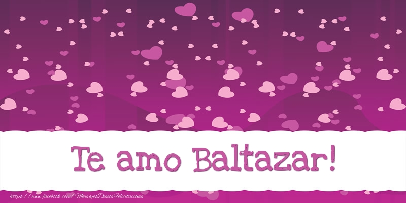  Felicitaciones de amor - Corazón | Te amo Baltazar!