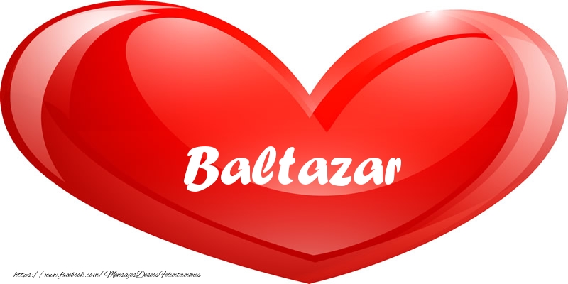 Felicitaciones de amor - Baltazar en corazon!