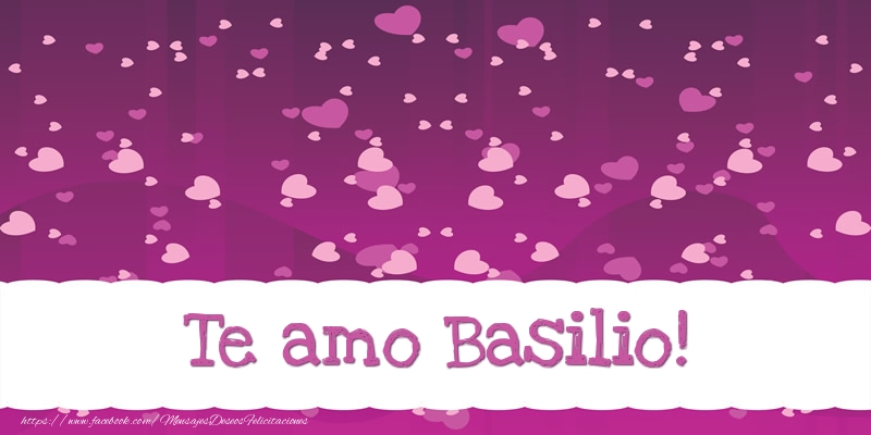 Felicitaciones de amor - Te amo Basilio!