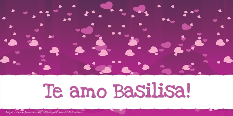 Felicitaciones de amor - Te amo Basilisa!