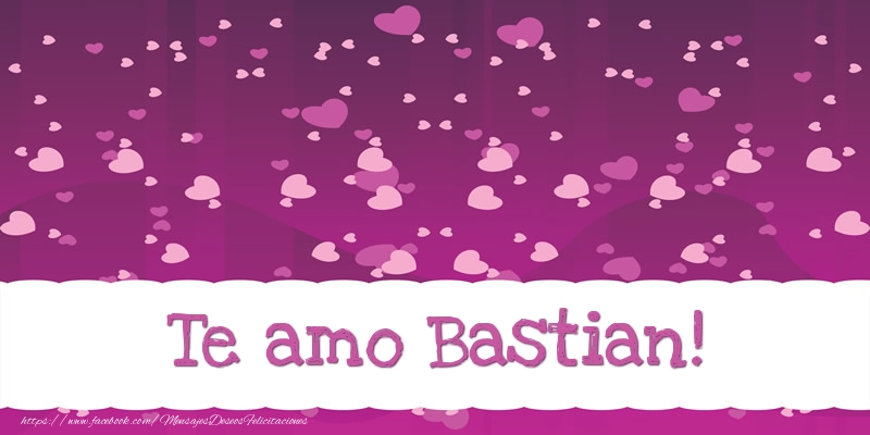Felicitaciones de amor - Corazón | Te amo Bastian!